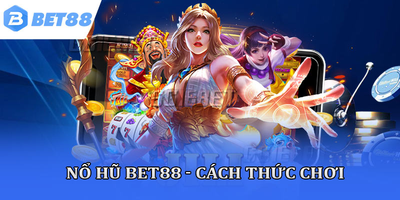 Nổ hũ bet88 - Cách thức chơi