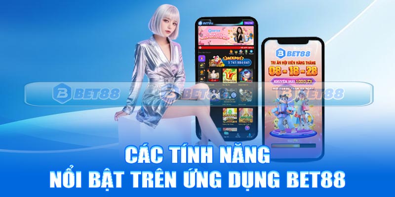 Các tính năng nổi bật trên ứng dụng Bet88