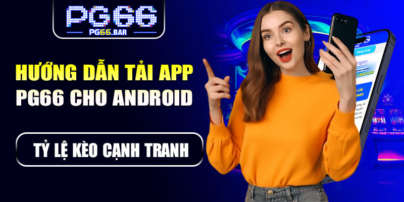 Hướng dẫn tải app PG66 cho Android